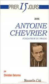 Prier 15 jours avec Antoine Chevrier, fondateur du Prado